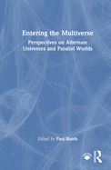 Entering the Multiverse: Perspectives on Alternate Universes and Parallel Worlds