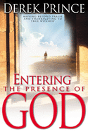 Entering the Presence of God: Moving Beyond Praise and Thanksgiving to True Worship