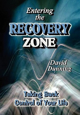 Entering the Recovery Zone: Taking Back Control of Your Life - Dunning, David, Dr.
