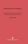 Enterprise and Empire: Merchant and Gentry Investment in the Expansion of England, 1575-1630