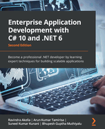 Enterprise Application Development with C# 10 and .NET 6: Become a professional .NET developer by learning expert techniques for building scalable applications