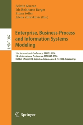 Enterprise, Business-Process and Information Systems Modeling: 21st International Conference, Bpmds 2020, 25th International Conference, Emmsad 2020, Held at Caise 2020, Grenoble, France, June 8-9, 2020, Proceedings - Nurcan, Selmin (Editor), and Reinhartz-Berger, Iris (Editor), and Soffer, Pnina (Editor)