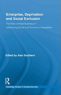 Enterprise, Deprivation and Social Exclusion: The Role of Small Business in Addressing Social and Economic Inequalities