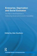 Enterprise, Deprivation and Social Exclusion: The Role of Small Business in Addressing Social and Economic Inequalities