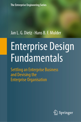 Enterprise Design Fundamentals: Settling an Enterprise Business and Devising the Enterprise Organisation - Dietz, Jan L. G., and Mulder, Hans B. F.