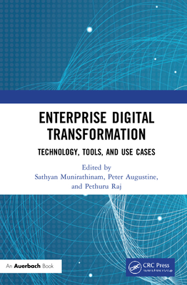 Enterprise Digital Transformation: Technology, Tools, and Use Cases - Augustine, Peter (Editor), and Raj, Pethuru (Editor), and Munirathinam, Sathyan (Editor)