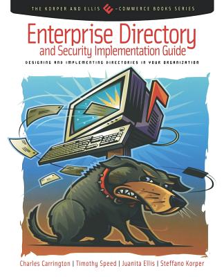 Enterprise Directory and Security Implementation Guide: Designing and Implementing Directories in Your Organization - Carrington, Charles, and Speed, Tim, and Ellis, Juanita