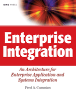 Enterprise Integration: An Architecture for Enterprise Application and Systems Integration