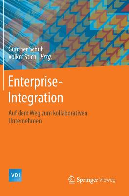 Enterprise -Integration: Auf Dem Weg Zum Kollaborativen Unternehmen - Schuh, G?nther (Editor), and Stich, Volker (Editor)