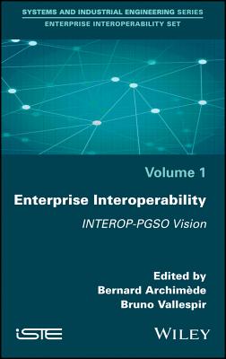 Enterprise Interoperability: Interop-Pgso Vision - Archimde, Bernard (Editor), and Vallespir, Bruno (Editor)