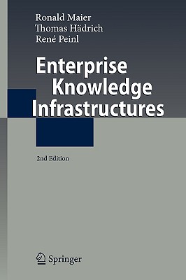 Enterprise Knowledge Infrastructures - Maier, Roland, and Haedrich, Thomas, and Maier, Ronald