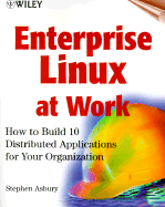 Enterprise Linux at Work: How to Build 10 Distributed Applications for Your Organization - Asbury, Stephen