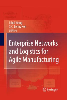 Enterprise Networks and Logistics for Agile Manufacturing - Wang, Lihui (Editor), and Koh, S C Lenny (Editor)