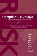 Enterprise Risk Analysis for Property & Liability Insurance Companies: A Practical Guide to Standard Models and Emerging Solutions