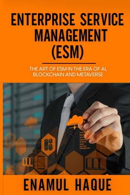 Enterprise Service Management (ESM): The art of ESM in the era of AI, blockchain and metaverse - Haque, Enamul