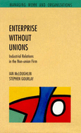 Enterprise Without Unions: Industrial Relations in the Non-Union Firm - McLoughlin, Ian