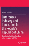 Enterprises, Industry and Innovation in the People's Republic of China: Questioning Socialism from Deng to the Trade and Tech War