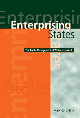 Enterprising States: The Public Management of Welfare-To-Work - Considine, Mark