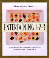 Entertaining 1-2-3: More Than 300 Recipes for Food and Drink Using Only Three Ingredients - Gold, Rozanne, and Eckerle, Tom (Photographer)