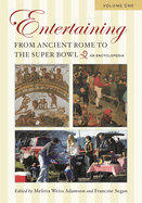 Entertaining from Ancient Rome to the Super Bowl [2 Volumes]: An Encyclopedia