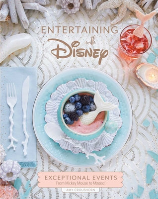 Entertaining with Disney: Exceptional Events from Mickey Mouse to Moana! - Croushorn, Amy