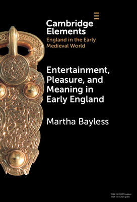 Entertainment, Pleasure, and Meaning in Early England - Bayless, Martha