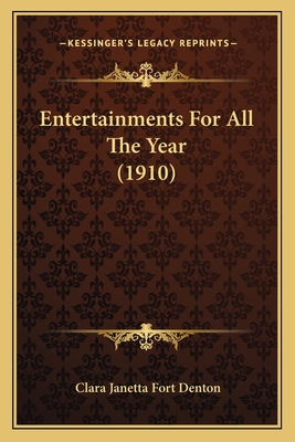 Entertainments for All the Year (1910) - Denton, Clara Janetta Fort