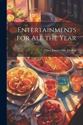 Entertainments for All the Year - Denton, Clara Janetta Fort