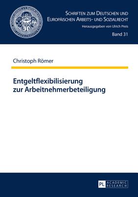 Entgeltflexibilisierung zur Arbeitnehmerbeteiligung - Preis, Ulrich, and Rmer, Christoph