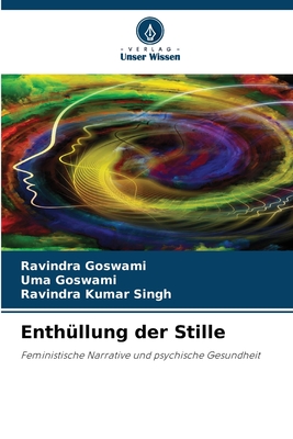 Enth?llung der Stille - Goswami, Ravindra, and Goswami, Uma, and Singh, Ravindra Kumar