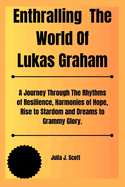 Enthralling The World Of Lukas Graham: A Journey Through The Rhythms of Resilience, Harmonies of Hope, Rise to Stardom and Dreams to Grammy Glory.