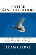 Entire Sanctification: Including Selections Concerning Sanctification from "the Holy Spirit"