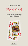 Entitled: How Male Privilege Hurts Women