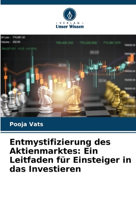 Entmystifizierung des Aktienmarktes: Ein Leitfaden f?r Einsteiger in das Investieren - Vats, Pooja