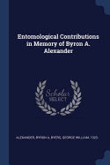 Entomological Contributions in Memory of Byron A. Alexander