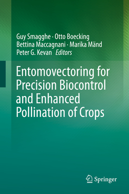 Entomovectoring for Precision Biocontrol and Enhanced Pollination of Crops - Smagghe, Guy (Editor), and Boecking, Otto (Editor), and Maccagnani, Bettina (Editor)