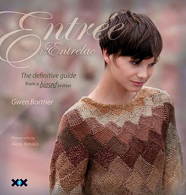 Entre to Entrelac: The Definitive Guide from a Biased Knitter - Bortner, Gwen, and Rowley, Elaine (Editor), and Xenakis, Alexis (Photographer)