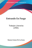 Entrando En Fuego: Trabajos Literarios (1905)