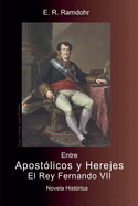 ENTRE APOST?LICOS Y HEREJES, El Rey Fernando VII