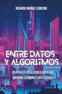 Entre Datos y Algoritmos: Cuentos de inteligencia artificial, machine learning y data science