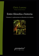 Entre filosof?a e historia: Volumen 1: exploraciones en filosof?a de la historia