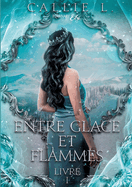 Entre Glace et Flammes: Livre I