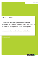 'Entre l'arbitraire du signe et langage naturel.' Sprachauffassung und Dialektik in Rabelais' Gargantua und Pantagruel: Anhand zweier Texte von Michel Foucault und Jean Paris