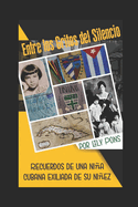 Entre los Gritos del Silencio: Recuerdos de una nia cubana exiliada de su niez