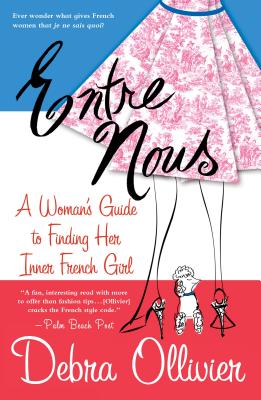 Entre Nous: A Woman's Guide to Finding Her Inner French Girl - Ollivier, Debra