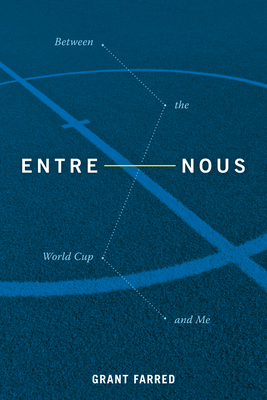 Entre Nous: Between the World Cup and Me - Farred, Grant