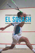 Entrenamiento Avanzado de Resistencia Mental Para El Squash: El USO de La Visualizacion Para Liberar Su Verdadero Potencial