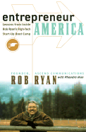 Entrepreneur America: Lessons from Inside Bob Ryan's High-Tech Start-Up Boot Camp - Ryan, Rob, and Hise, Phaedra