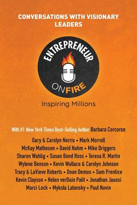 Entrepreneur on Fire - Conversations with Visionary Leaders - Dumas, John Lee, and McPherson, Levi, and Woodward, Woody (Compiled by)