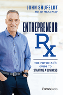 Entrepreneur RX: The Physician's Guide to Starting a Business